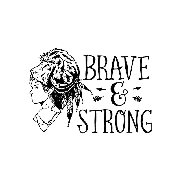 Brave and strong quotes typography lettering for t shirt design