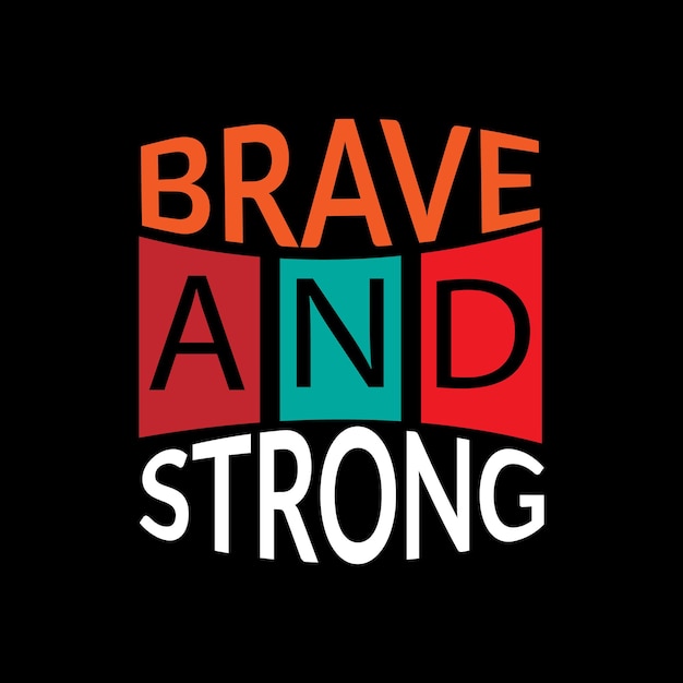 Brave and strong typography lettering for t shirt