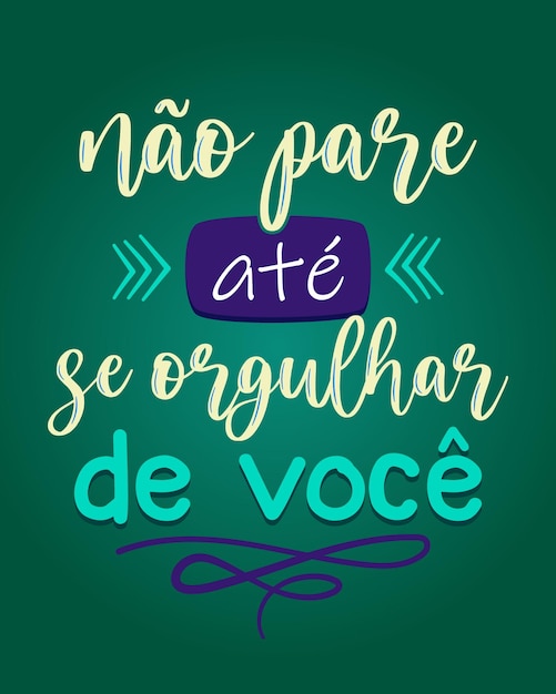 Brazilian Portuguese encouraging colorful lettering poster Translation Do not stop until you are proud of you