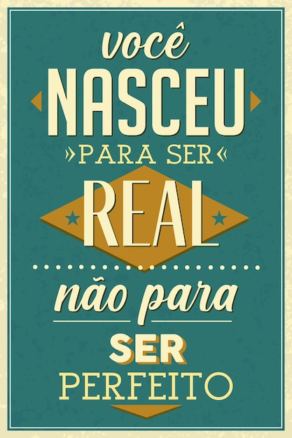 Vettore poster antiquato portoghese brasiliano. traduzione - sei nato per essere reale non per essere perfetto