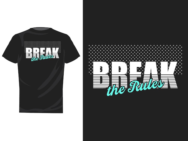 Break rules never give upmodern stylish motivational quotes typography slogan tshirt design