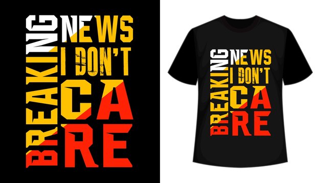 Breaking news i don't care typografie tshirt design