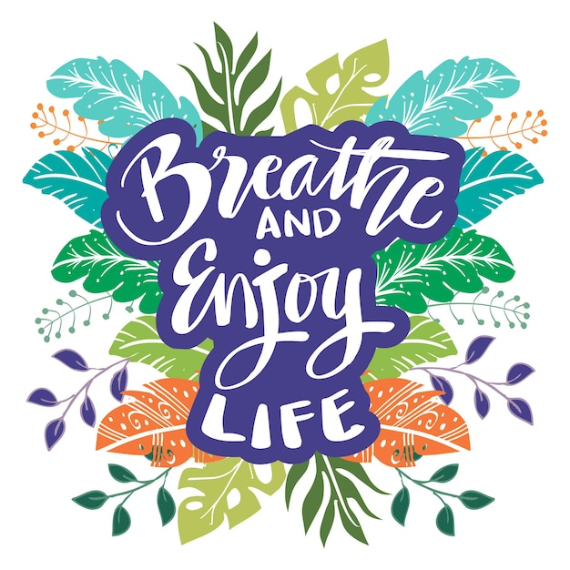 Breathe and enjoy life hand lettering quote