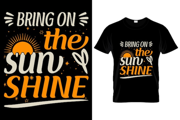 BRING ON THE SUN.....Summer Custom T-Shirt.