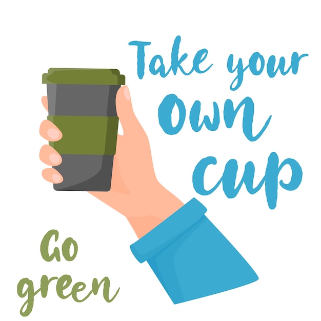 Bring your own cup hand holding reusable coffee cup reusable concept use less zero waste vector illustration vector illustration