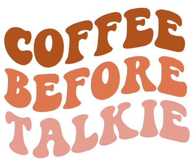 A brown and orange font that says coffee before talkie.