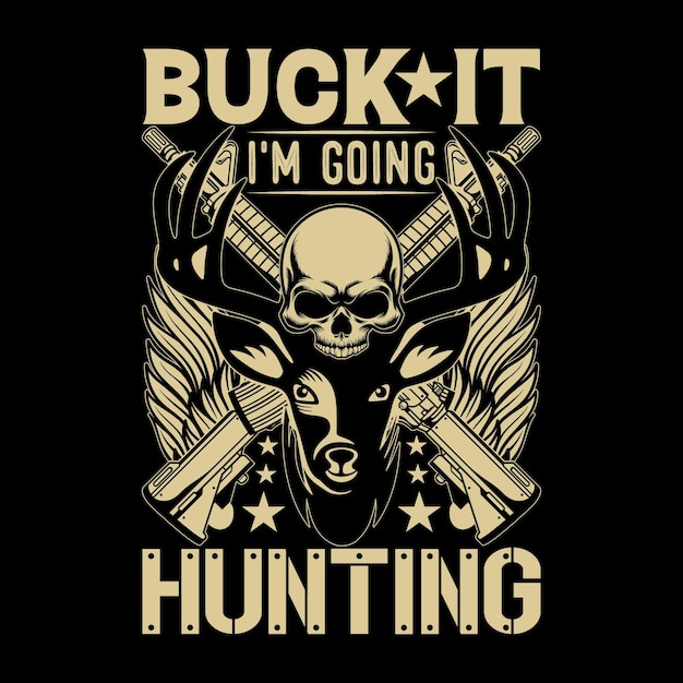 Buck it I'm going hunting tshirt design