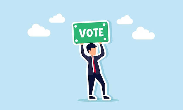 a businessman holds up a sign that says vote illustration of persuasion or invitation to vote