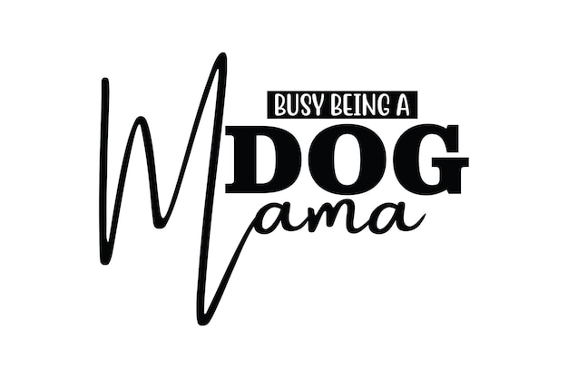 Vector busy being a dog mama svg