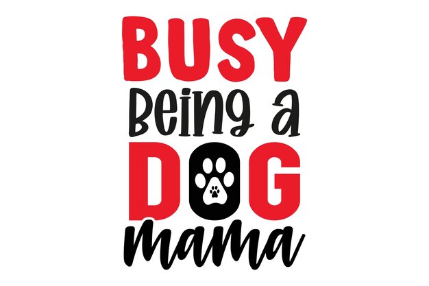 Busy Being a Dog Mama