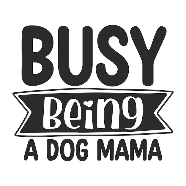 Busy being a dog mama