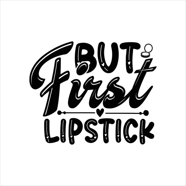 Vector but_first_lipstick makeup for tshirt design free download