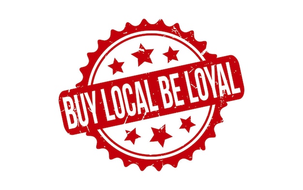 Buy Local Be Loyal rubber grunge stamp seal vector