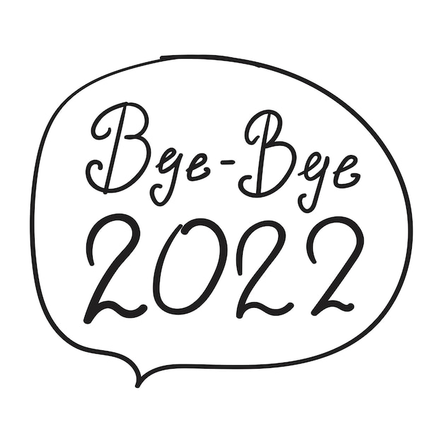 Bye - bye 2022. Outline hand drawn badge illustration on white background.