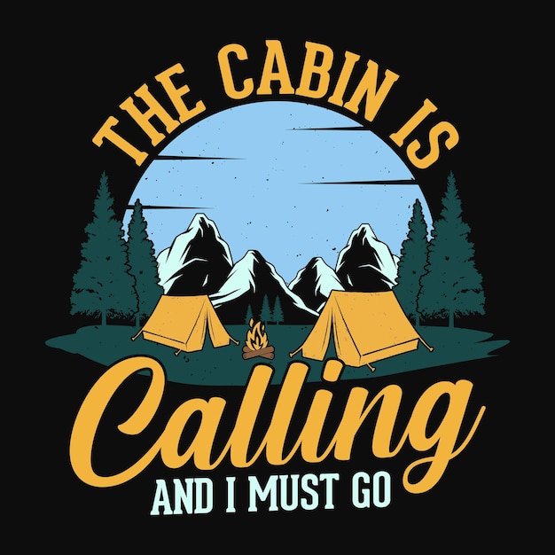 The cabin is calling and i must go - t-shirt, wild, typography, mountain vector