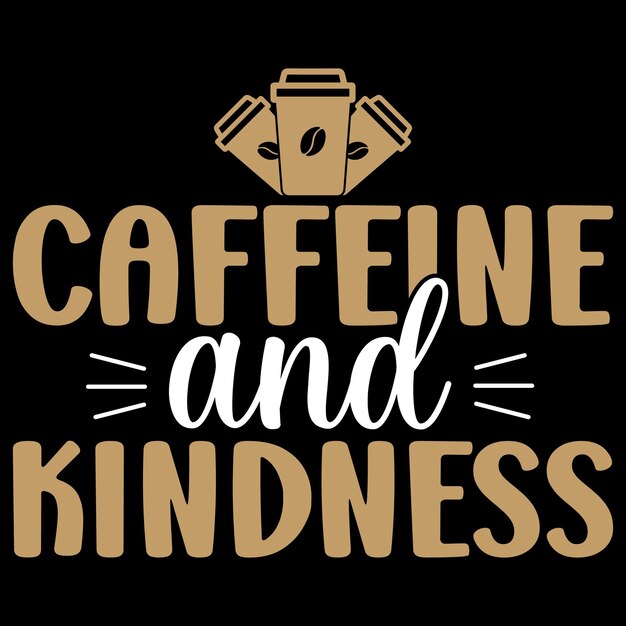 Vector caffeine and kindness typography vector tshirt design