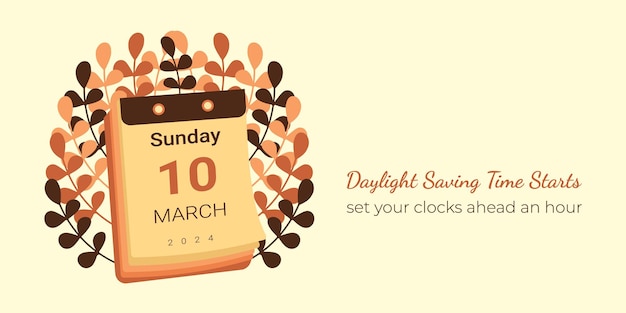 Calendar 10 March 2024 in Spring Forward banner Daylight Saving Time begins simple design Graphic vector schedule with info and leaves DST starts in USA reminder with text set clocks an hour ahead