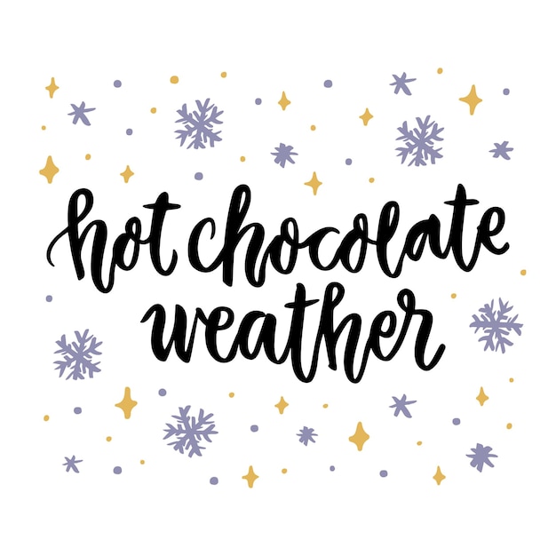 Vector the calligraphic quote hot chocolate weather with snowflakes handwritten of black ink