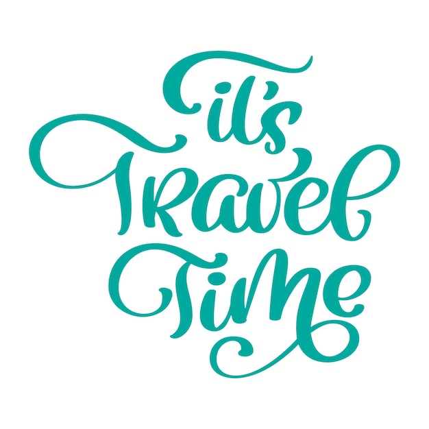 Calligraphic writing it s travel time vector lettering design for posters flyers cards invitations