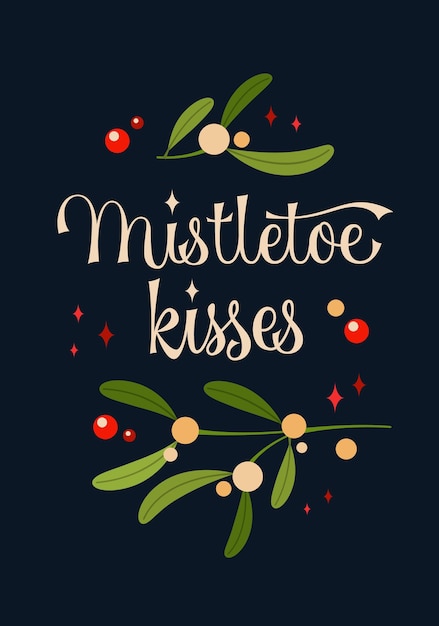 Calligraphy lettering design with branch of mistletoe mistletoe kisses