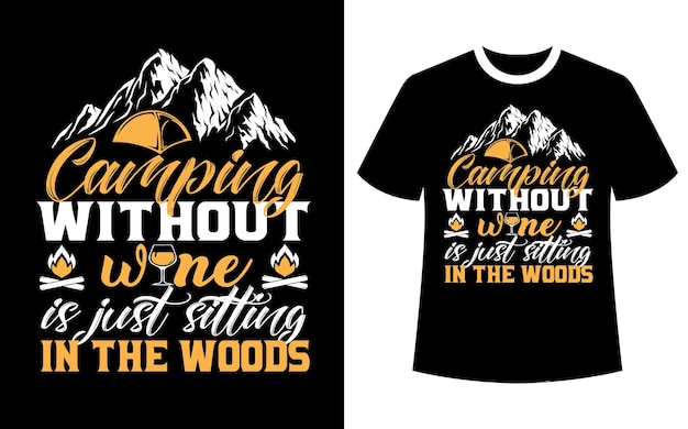 Camping without wine is just sitting in the woods t shirt design