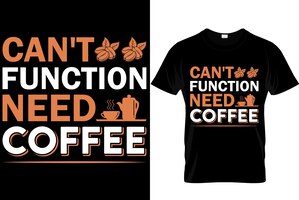 コーヒーが必要な機能はありません 最高のトレンディなコーヒー愛好家のtシャツのデザイン コーヒーのイラストtシャツのデザイン