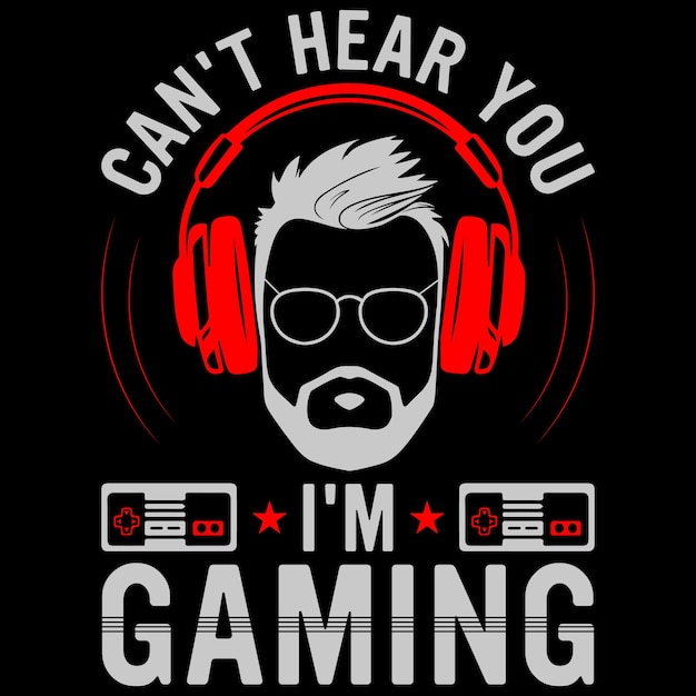 Vector can't hear you i'm gaming gaming tshirt design