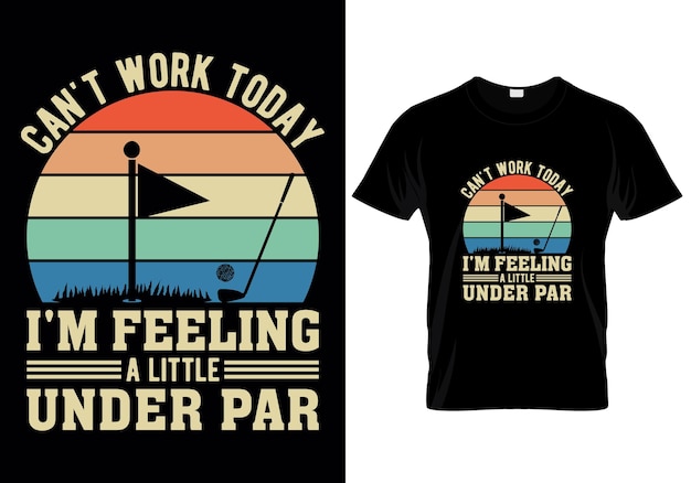Cant Work Today Im Feeling A Little Under Par T shirt design vector illustration