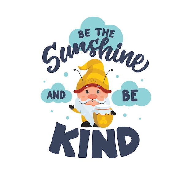 the card with gnome and lettering quote  be the sunshine and be kind the cartoon with honey
