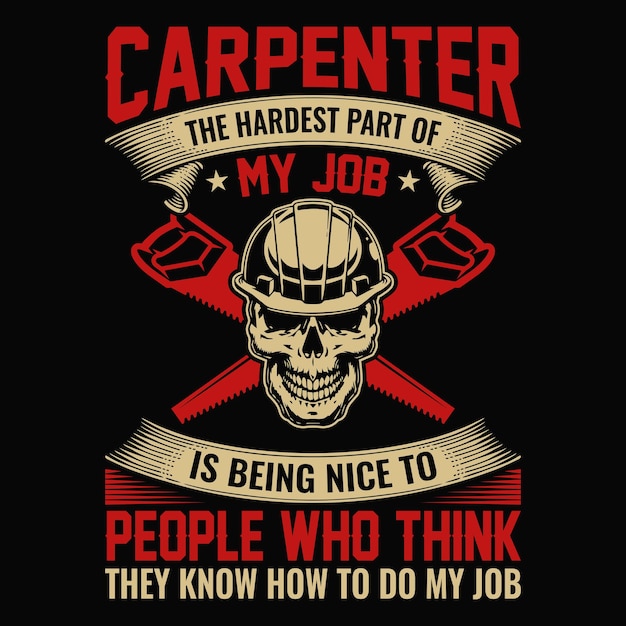 Vector carpenter the hardest part of my job is being nice to people who think they know how to do my job