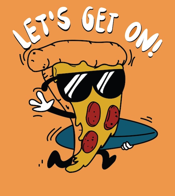 Vector a cartoon of a pizza with a pizza on it that says let's get on!