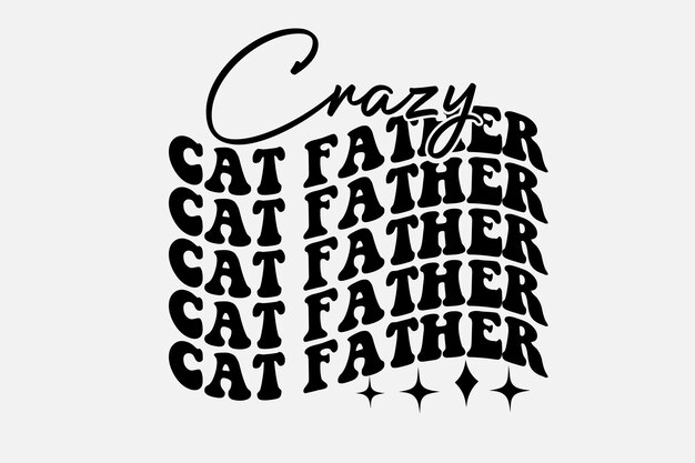 Premium Vector | A cat father text that says crazy cat father.