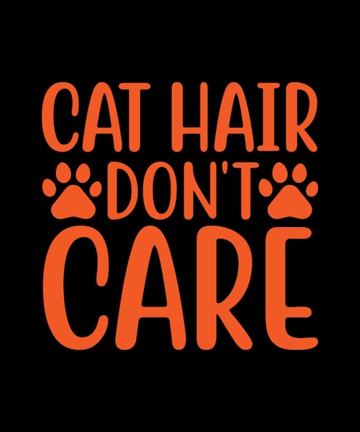 Vector cat hair don't care typography t shirt design