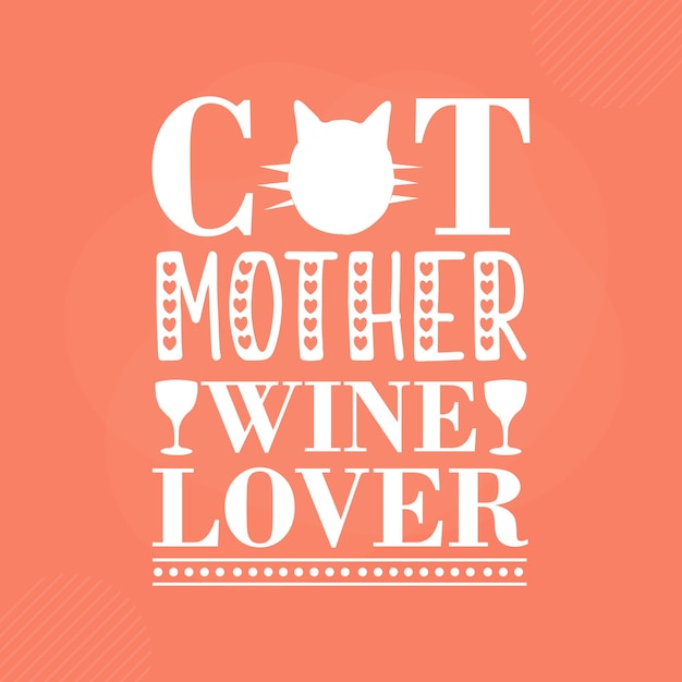 Cat mother wine lover Premium Cat Typography Vector Design