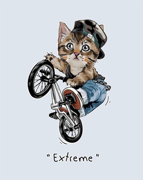 A cat that is on a bike that says extreme