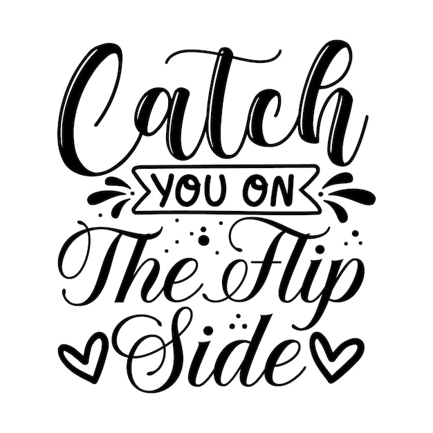 Catch you on the flip side unique typography vector premium design