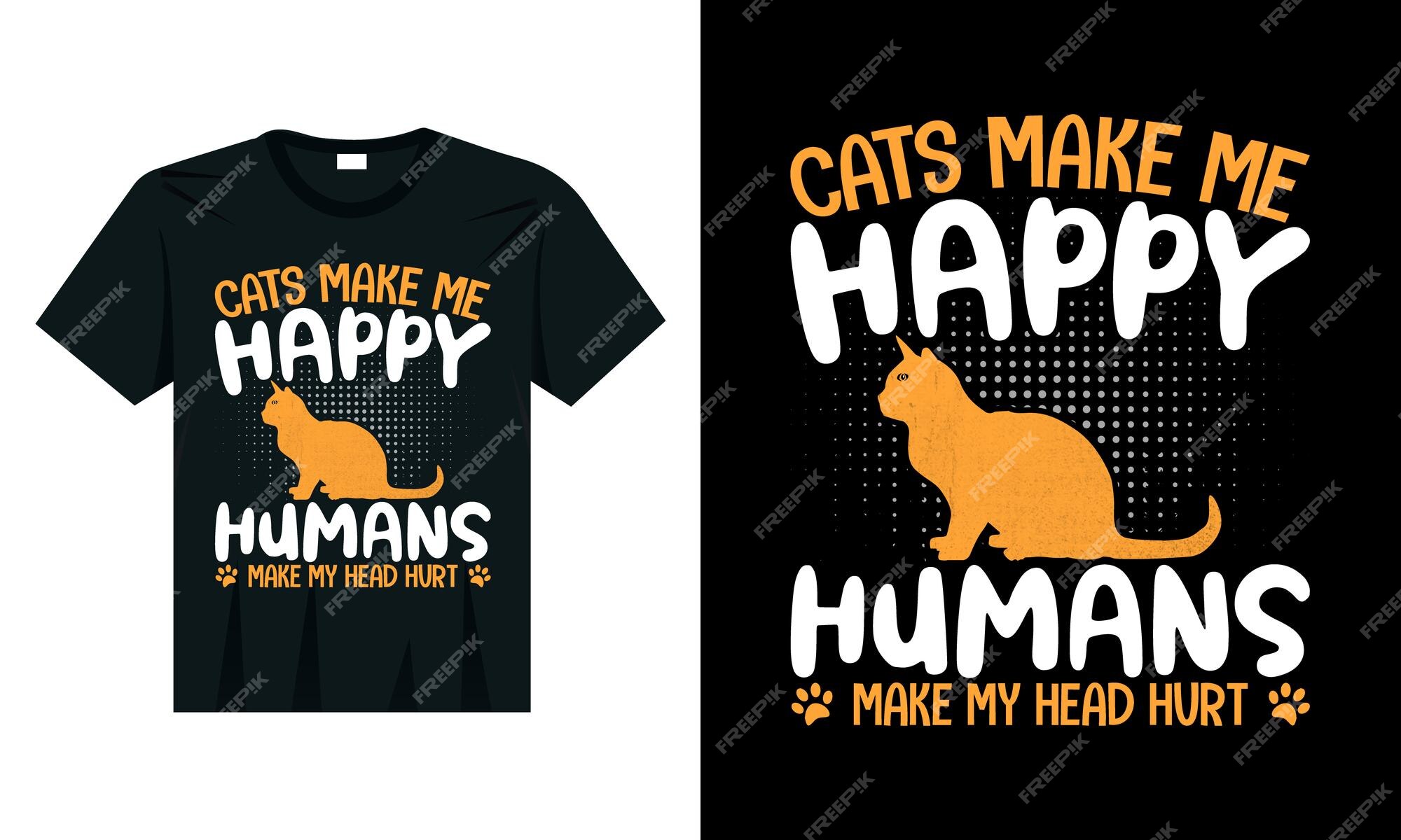 Cats Make Me Happy Humans Make My Head Hurt - Funny Cool Cat Meme Silly  Lover Hilarious Saying Quote | Poster