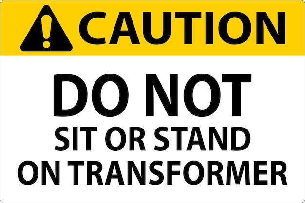 caution sign do not sit or stand on transformer