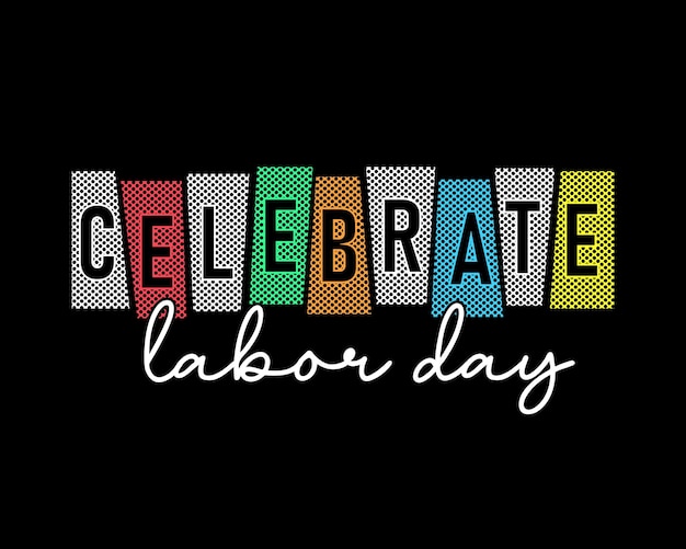 Celebrate labor day colorful new typography t shirt design for print