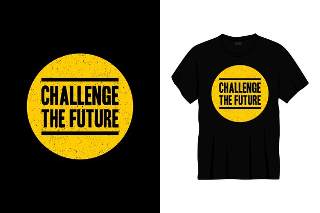 challenge the future typography t-shirt design