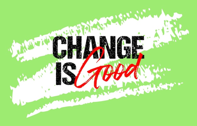 Change is good motivational quote grunge slogan design typography brush strokes background