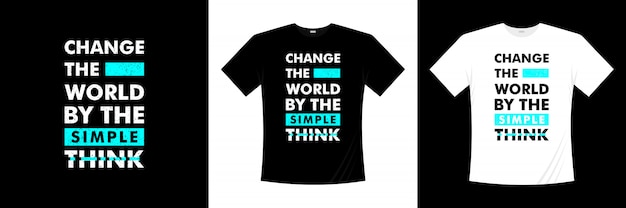 Change the world by the simple think Typography t-shirt design