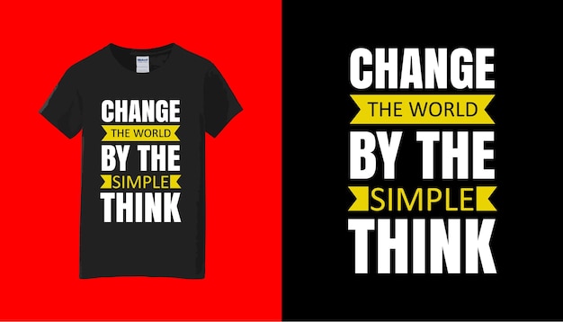 Vector change the world by the simple thinking t shirt desing