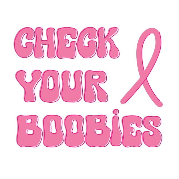 https://img.freepik.com/premium-vector/check-your-boobies-quote-with-pink-ribbon-prevent-breast-cancer-raise-awareness-self-exam_610881-240.jpg