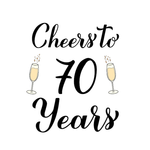 Vector cheers to 70 years calligraphy hand lettering with glasses of champagne 70th birthday or anniversary celebration poster vector template for greeting card banner invitation poster sticker etc