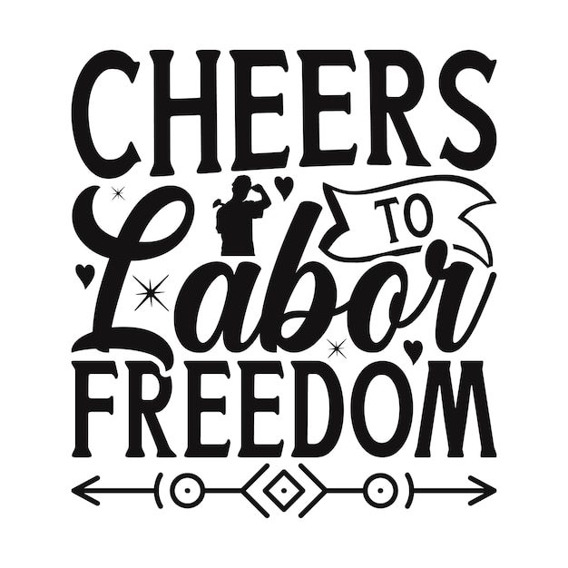 Cheers to Labor Freedom Lettering design for greeting banners Mouse Pads Prints Cards and Post