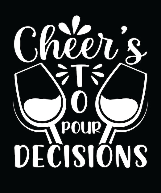 CHEERS TO POUR DECISIONS