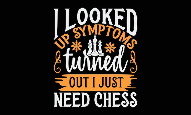 Vector chess t - shirt with the title'i looked up symptoms '