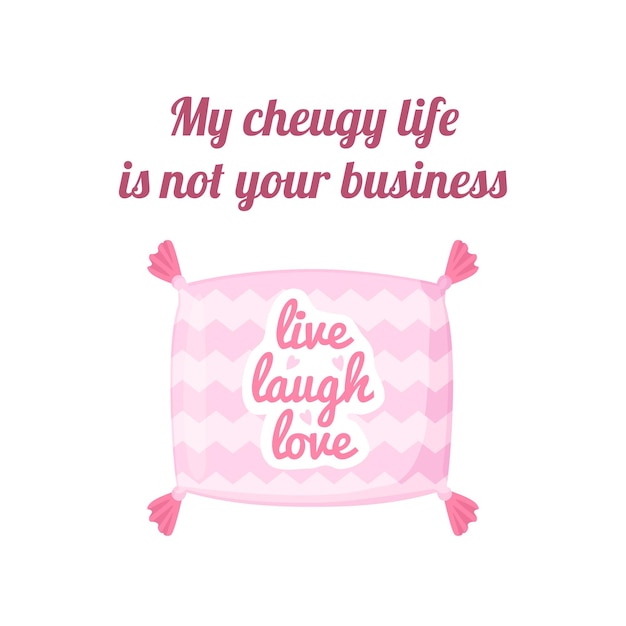 Cheugy quote with decorative pillow with text Live love laugh My cheugy life is not your business