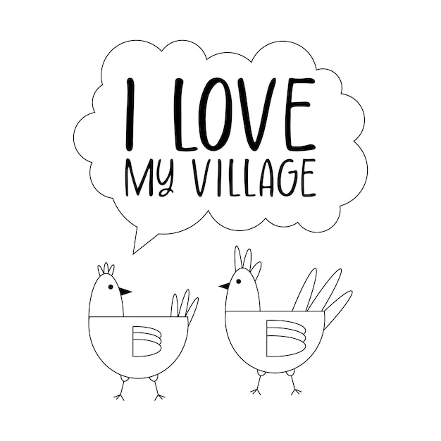 Chickens with the inscription on the dialogue cloud, I love my village, black line drawing, doodle